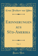 Erinnerungen Aus Sd-Amerika, Vol. 3 (Classic Reprint)