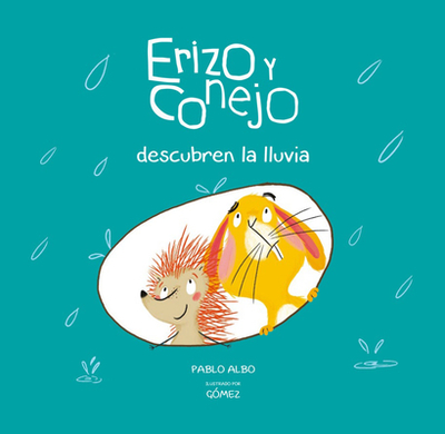 Erizo y Conejo Descubren La Lluvia - Albo, Pablo, and G?mez (Illustrator)