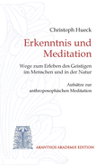 Erkenntnis und Meditation: Wege zum Erleben des Geistigen im Menschen und in der Natur. Aufs?tze zur anthroposophischen Meditation