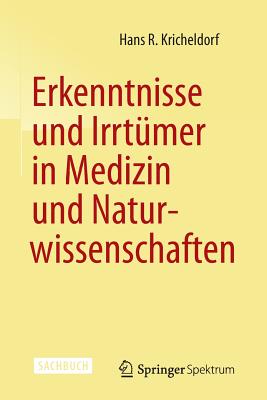 Erkenntnisse Und Irrtmer in Medizin Und Naturwissenschaften - Kricheldorf, Hans R