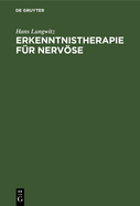 Erkenntnistherapie F?r Nervse: Psychobiologie Der Krankheit Und Der Genesung