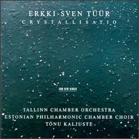 Erkki-Sven Tr: Crystallisatio - Kaia Urb; Tiit Kogermann (tenor); Estonian Philharmonic Chamber Choir (choir, chorus); Tallinn Chamber Orchestra;...