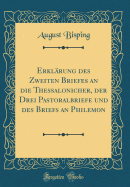 Erklrung des Zweiten Briefes an die Thessalonicher, der Drei Pastoralbriefe und des Briefs an Philemon (Classic Reprint)