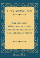 Erkl?rendes Wrterbuch zu den Lebensbeschreibungen des Cornelius Nepos (Classic Reprint)