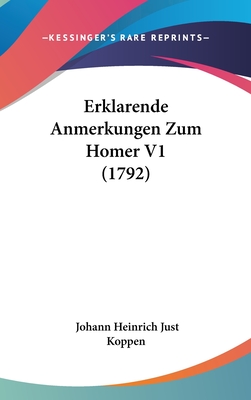 Erklarende Anmerkungen Zum Homer V1 (1792) - Koppen, Johann Heinrich Just