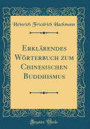 Erklarendes Worterbuch Zum Chinesischen Buddhismus (Classic Reprint)