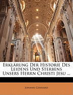 Erklarung Der Historie Des Leidens Und Sterbens Unsers Herrn Christi Jesu ...