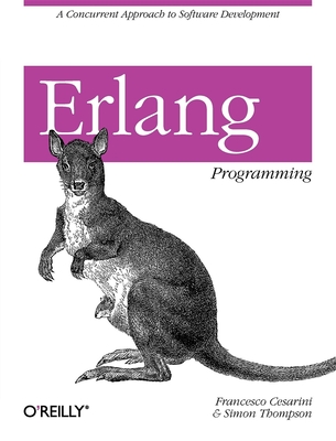 ERLANG Programming: A Concurrent Approach to Software Development - Cesarini, Francesco, and Thompson, Simon