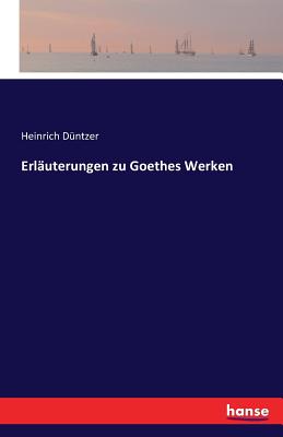Erlauterungen zu Goethes Werken - Duntzer, Heinrich