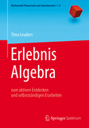 Erlebnis Algebra: Zum Aktiven Entdecken Und Selbststandigen Erarbeiten