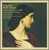 Ermanno Wolf-Ferrari: Violin Concerto, Op. 26; Serenade for Strings - Ulf Hoelscher (violin); hr_Sinfonieorchester (Frankfurt Radio Symphony Orchestra); Alun Francis (conductor)