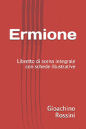 Ermione: Libretto di scena integrale con schede illustrative