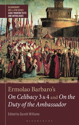 Ermolao Barbaro's on Celibacy 3 and 4 and on the Duty of the Ambassador - Williams, Gareth (Editor), and Manuwald, Gesine (Editor), and Harrison, Stephen (Editor)