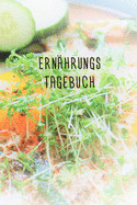 Ernhrungstagebuch: Ernhrungstagebuch zum tglichen Erfassen des Ernhrung - bei Unvertrglichkeiten und Allergien - Format 6 x 9 Zoll - Nahrungsmittel im berblick - 16 Wochen a 7 Tage Eintragungen und Notizen