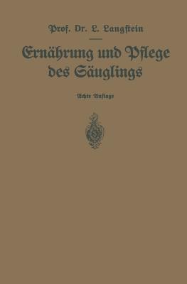 Ernahrung Und Pflege Des Sauglings: Ein Leitfaden Fur Mutter Und Zur Einfuhrung Fur Pflegerinnen Unter Zugrundelegung Des Leitfadens Von Pescatore - Langstein, Leo