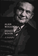 Ernest Bevin: A Biography - Bullock, Alan