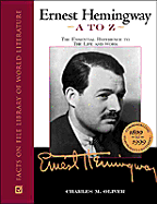 Ernest Hemingway A to Z: The Essential Reference to the Life and Work