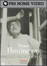 Ernest Hemingway: Rivers to the Sea
