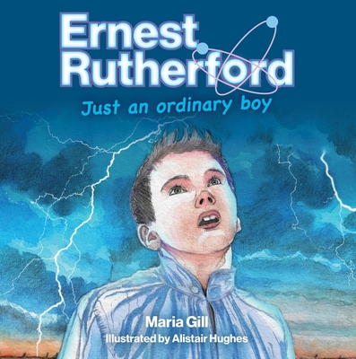 Ernest Rutherford: Just an ordinary boy - Gill, Maria