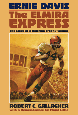 Ernie Davis, the Elmira Express: The Story of a Heisman Trophy Winner - Gallagher, Robert C