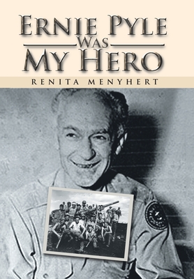 Ernie Pyle Was My Hero - Menyhert, Renita