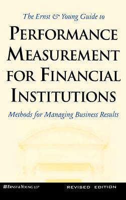 Ernst and Young Guide to Performance Measurement for Financial Institutions: Methods for Managing Business Results - Ernst & Young Llp