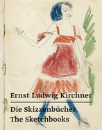 Ernst Ludwig Kirchner: Die Skizzenb?cher - The Sketchbooks