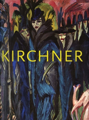 Ernst Ludwig Kirchner: The Dresden and Berlin Years - Lloyd, Jill, Dr., Ba (Text by)