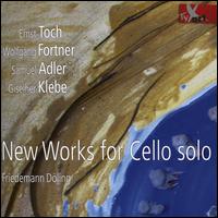 Ernst Toch, Wolfgang Fortner, Samuel Adler, Giselher Klebe: New Works for Cello solo - Friedemann Dling (cello)