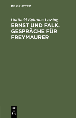 Ernst und Falk. Gespr?che f?r Freym?urer - Lessing, G E