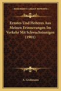 Ernstes Und Heiteres Aus Meinen Erinnerungen Im Verkehr Mit Schwachsinnigen (1901)