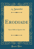 Erodiade: Opera-Ballo in Quattro Atti (Classic Reprint)