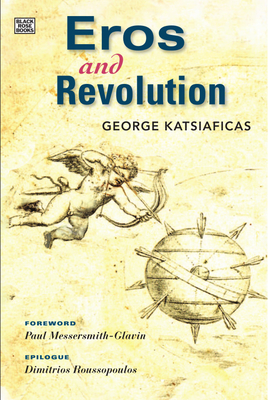 Eros and Revolution - Katsiaficas, George, and Messersmith-Glavin, Paul (Introduction by)