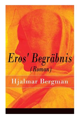 Eros' Begrbnis (Roman) - Bergman, Hjalmar, and Franzos, Marie