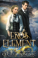Eros Element: A Steampunk Thriller with a Hint of Romance