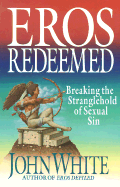 Eros Redeemed: Breaking the Stranglehold of Sexual Sin