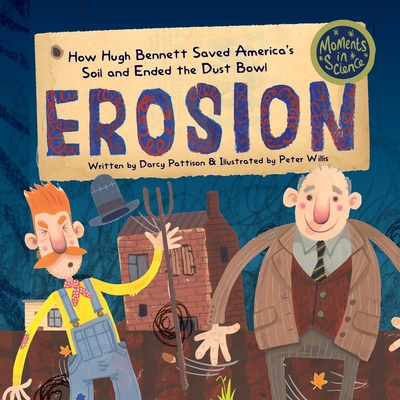 Erosion: How Hugh Bennett Saved America's Soil and Ended the Dust Bowl - Pattison, Darcy