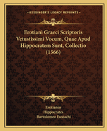 Erotiani Graeci Scriptoris Vetustissimi Vocum, Quae Apud Hippocratem Sunt, Collectio (1566)