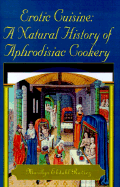 Erotic Cuisine: A Natural History of Aphrodisiac Cookery