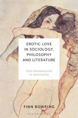 Erotic Love in Sociology, Philosophy and Literature: From Romanticism to Rationality - Bowring, Finn