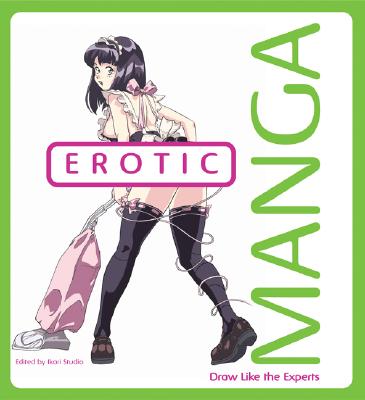 Erotic Manga: Draw Like the Experts - Ikari Studio