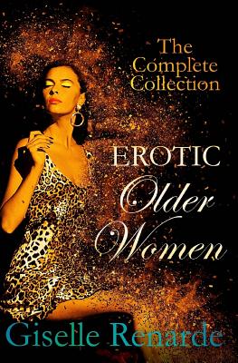 Erotic Older Women: The Complete Collection - Renarde, Giselle