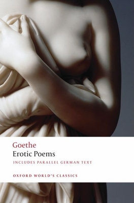 Erotic Poems - Goethe, Johann Wolfgang Von, and Luke, David, and Vaget, Hans Rudolf (Introduction by)