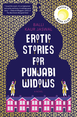 Erotic Stories for Punjabi Widows: A Reese's Book Club Pick - Jaswal, Balli Kaur