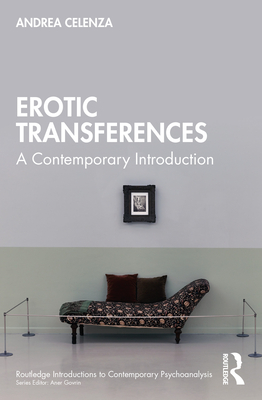 Erotic Transference: A Contemporary Introduction - Celenza, Andrea