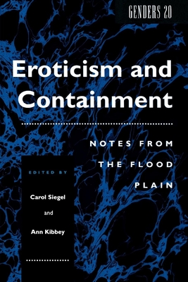 Eroticism and Containment: Notes from the Flood Plain - Siegel, Carol (Editor), and Kibbey, Ann M (Editor)