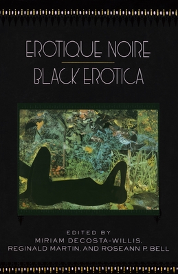 Erotique Noire/Black Erotica - Decosta-Willis, Miriam (Editor), and Martin, Reginald (Editor), and Bell, Roseann P (Editor)