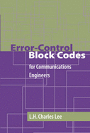 Error-Control Block Codes for Communications Engineers - Lee, L H Charles, and Lee, Charles