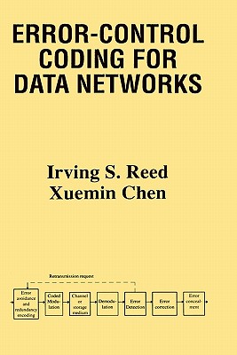 Error-Control Coding for Data Networks - Reed, Irving S, and Chen, Xuemin