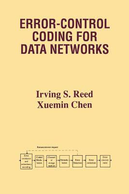 Error-Control Coding for Data Networks - Reed, Irving S, and Chen, Xuemin